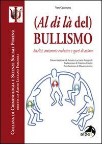 (Al di l&agrave; del) bullismo. Analisi, traiettorie evolutive e spazi di azione