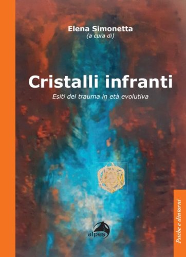 Cristalli infranti. Esiti del trauma in et&agrave; evolutiva