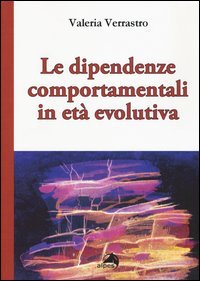 Le dipendenze comportamentali in et&agrave; evolutiva