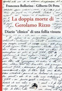 La doppia morte di Gerolamo Rizzo. Diario &laquo;clinico&raquo; di una follia vissuta