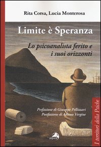 Limite &egrave; speranza. Lo psicoanalista ferito e i suoi orizzonti
