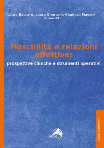 Maschilit&agrave; e relazioni affettive: prospettive cliniche e strumenti operativi