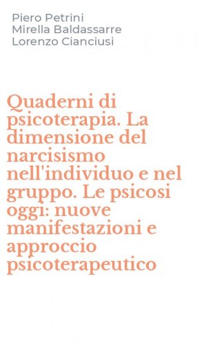 Quaderni di psicoterapia. La dimensione del narcisismo nell'individuo e nel gruppo. Le psicosi oggi: nuove manifestazioni e approccio psicoterapeutico