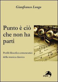 Punto &egrave; ci&ograve; che non ha parti. Profili filosofici-ermeneutici della musica classica