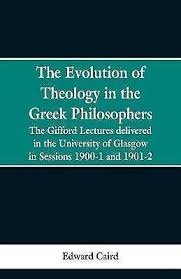 EVOLUTION OF THEOLOGY IN THE GREEK PHILOSOPHERS (THE)