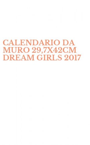 CALENDARIO DA MURO 29,7X42CM DREAM GIRLS 2017