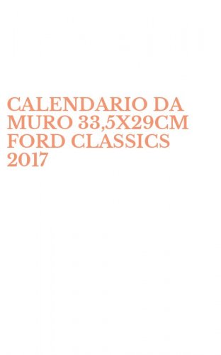 CALENDARIO DA MURO 33,5X29CM FORD CLASSICS 2017