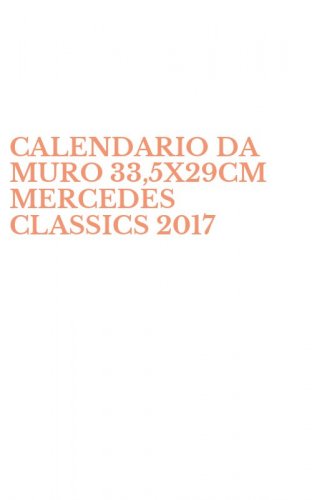 CALENDARIO DA MURO 33,5X29CM MERCEDES CLASSICS 2017