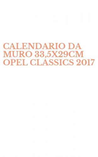 CALENDARIO DA MURO 33,5X29CM OPEL CLASSICS 2017