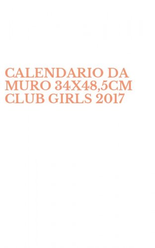 CALENDARIO DA MURO 34X48,5CM CLUB GIRLS 2017