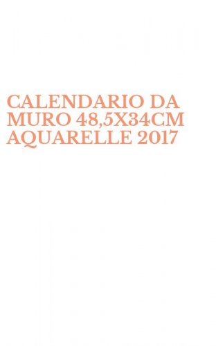 CALENDARIO DA MURO 48,5X34CM AQUARELLE 2017