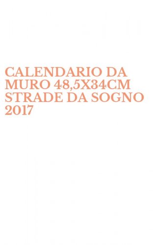 CALENDARIO DA MURO 48,5X34CM STRADE DA SOGNO 2017