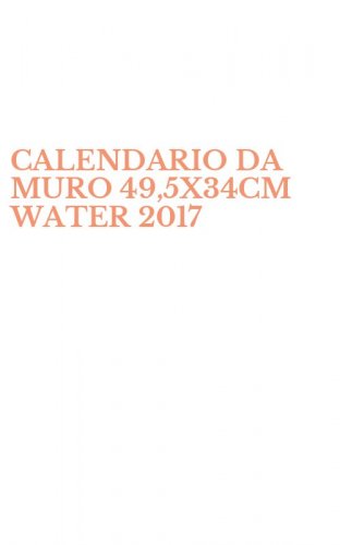 CALENDARIO DA MURO 49,5X34CM WATER 2017