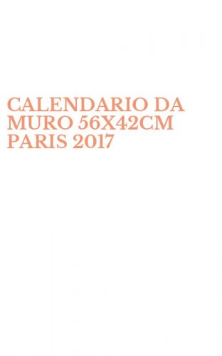 CALENDARIO DA MURO 56X42CM PARIS 2017