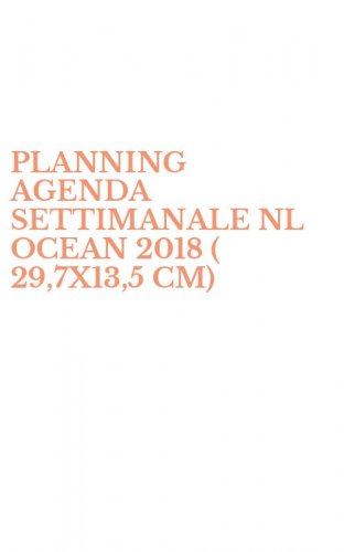 PLANNING AGENDA SETTIMANALE NL OCEAN 2018 ( 29,7X13,5 CM)
