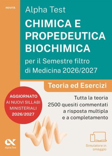 Alpha Test. Chimica e propedeutica biochimica per il semestre filtro di medicina 2026-2027. Teoria ed esercizi