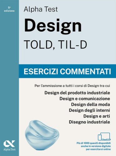 Alpha Test Design TOLD, TIL-D 2026-2027. Esercizi commentati. Per test di ammissione universitari