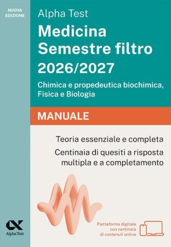 Alpha Test Medicina Semestre filtro 2026-2027. Chimica e propedeutica biochimica, fisica e biologia. Manuale