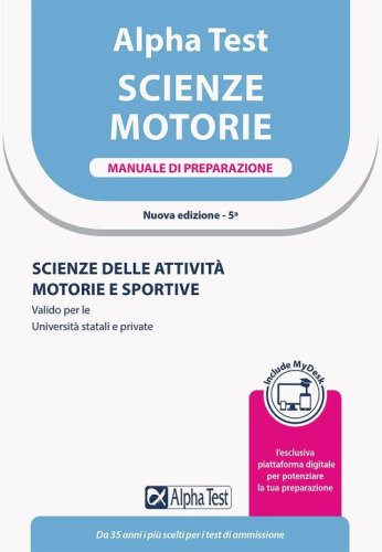 Alpha Test. Scienze motorie. Manuale di preparazione. Scienze delle attivit&agrave; motorie e sportive. Valido per le Universit&agrave; statali e private. Ediz. MyDesk