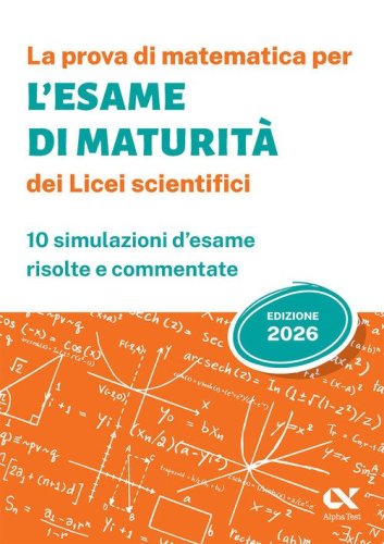 La prova di matematica per l'Esame di Maturit&agrave; 2026 dei Licei scientifici