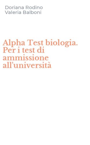Alpha Test biologia. Per i test di ammissione all'universit&agrave;