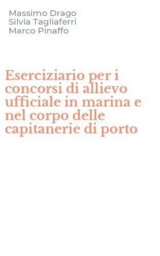 Eserciziario per i concorsi di allievo ufficiale in marina e nel corpo delle capitanerie di porto