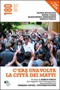 C'era una volta la citt&agrave; dei matti. Un film di Marco Turco, dal soggetto alla sceneggiatura