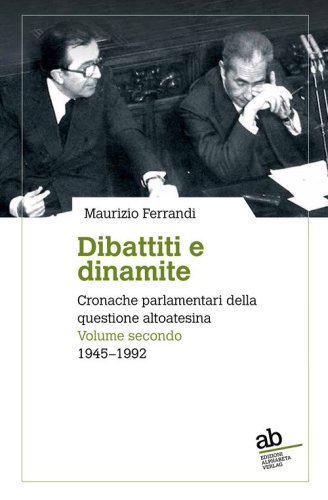 Dibattiti e dinamite. Cronache parlamentari della questione altoatesina