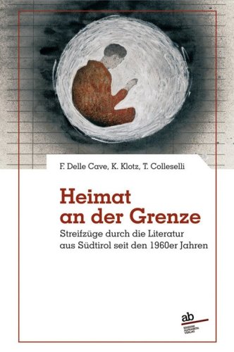 Heimat an der grenze. Streifz&uuml;ge durch die Literatur aus S&uuml;dtirol seit den 1960er Jahren