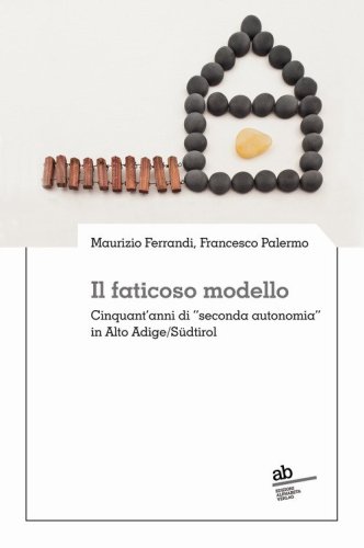 Il faticoso modello. Cinquant'anni di &laquo;seconda autonomia&raquo; in Alto Adige/S&uuml;dtirol