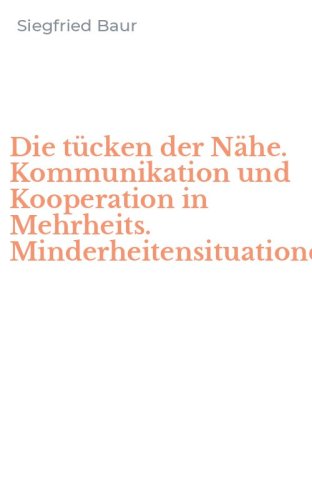 Die t&uuml;cken der N&auml;he. Kommunikation und Kooperation in Mehrheits. Minderheitensituationen