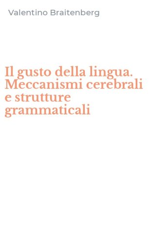 Il gusto della lingua. Meccanismi cerebrali e strutture grammaticali