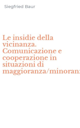 Le insidie della vicinanza. Comunicazione e cooperazione in situazioni di maggioranza/minoranza