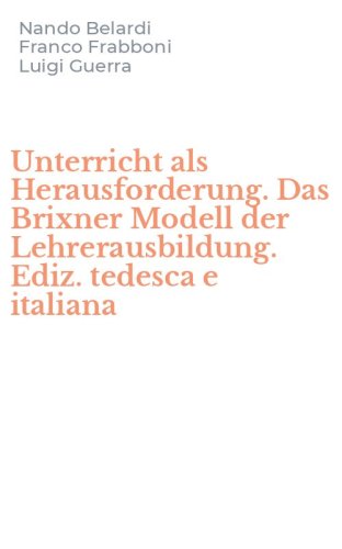 Unterricht als Herausforderung. Das Brixner Modell der Lehrerausbildung. Ediz. tedesca e italiana