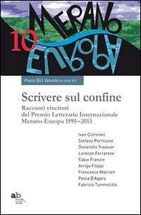 Scrivere sul confine. Racconti vincitori del premio letterario internazionale Merano-Europa (1995-2013) - MERANO-EUROPA (1995-2013)