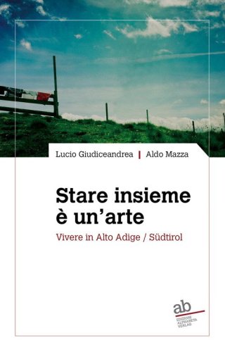 Stare insieme &egrave; un'arte. Vivere in Alto Adige/S&uuml;dtirol