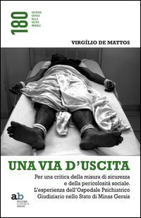 Una via d'uscita. Per una critica della misura di sicurezza e della pericolosit&agrave; sociale. L'esperienza dell'ospedale psichiatrico giudiziario...