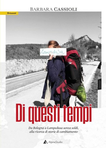 Di questi tempi. Lungo lo stivale alla ricerca di realt&agrave; alternative