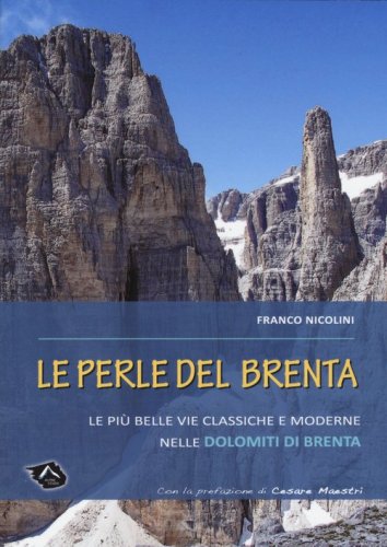 Le perle del Brenta. Le pi&ugrave; belle vie classiche e moderne nelle Dolomiti del Brenta