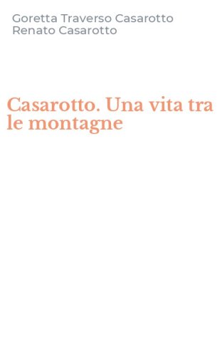 Casarotto. Una vita tra le montagne