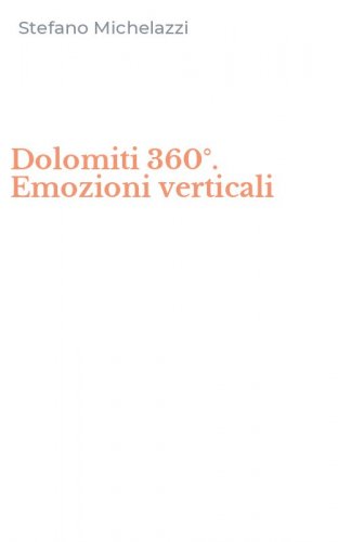 Dolomiti 360&deg;. Emozioni verticali