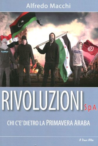 Rivoluzioni s.p.a. Chi c'&egrave; dietro la Primavera Araba