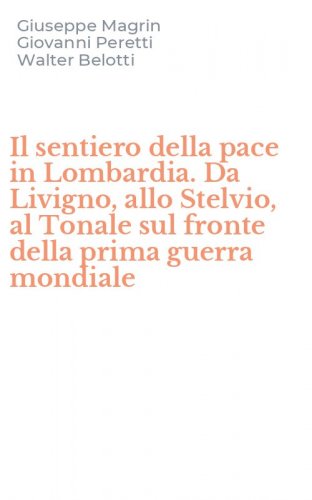 Il sentiero della pace in Lombardia. Da Livigno, allo Stelvio, al Tonale sul fronte della prima guerra mondiale