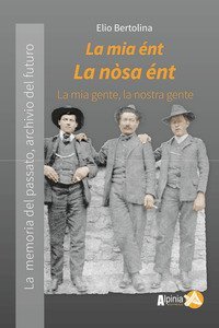 La mia &eacute;nt, la n&ograve;sa &eacute;nt. La mia gente, la nostra gente.  La memoria del passato archivio del futuro