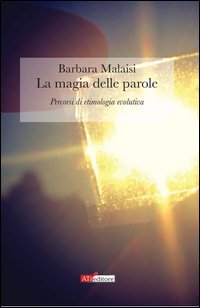 La magia delle parole. Percorsi di etimologia evolutiva