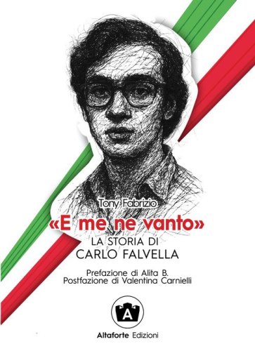&laquo;E me ne vanto&raquo;. La storia di Carlo Falvella
