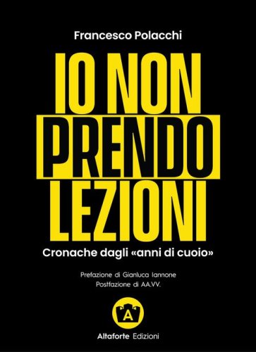 Io non prendo lezioni. Cronache dagli &laquo;anni di cuoio&raquo;