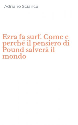 Ezra fa surf. Come e perch&eacute; il pensiero di Pound salver&agrave; il mondo