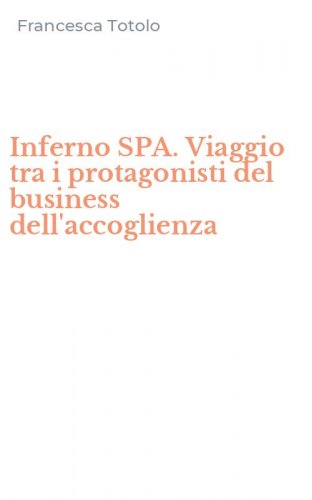 Inferno SPA. Viaggio tra i protagonisti del business dell'accoglienza