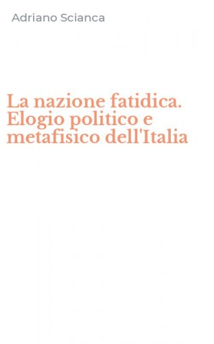 La nazione fatidica. Elogio politico e metafisico dell'Italia